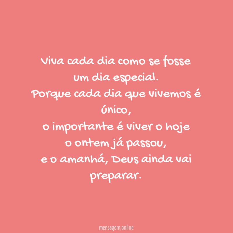 Viva cada dia como se fosse um dia especial