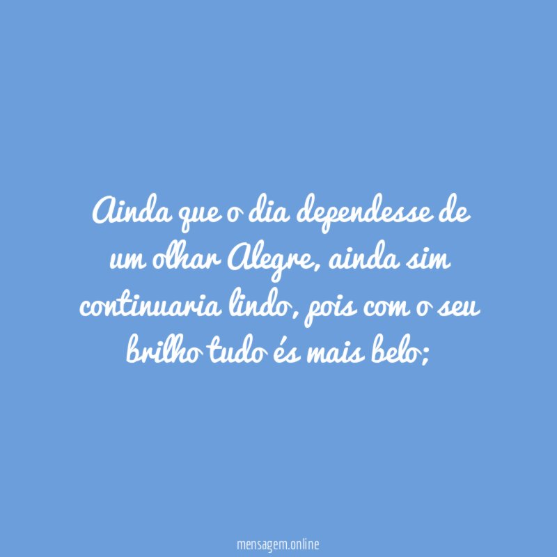 Ainda que o dia dependesse de um olhar Alegre