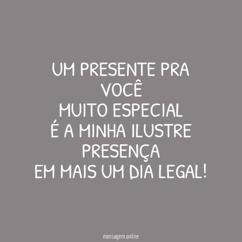 Um presente pra você Muito especial É a minha ilustre