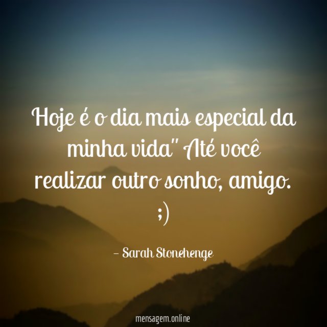Hoje é o dia mais especial da minha