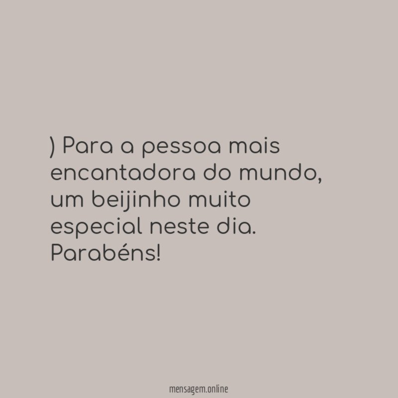 ) Para a pessoa mais encantadora do mundo