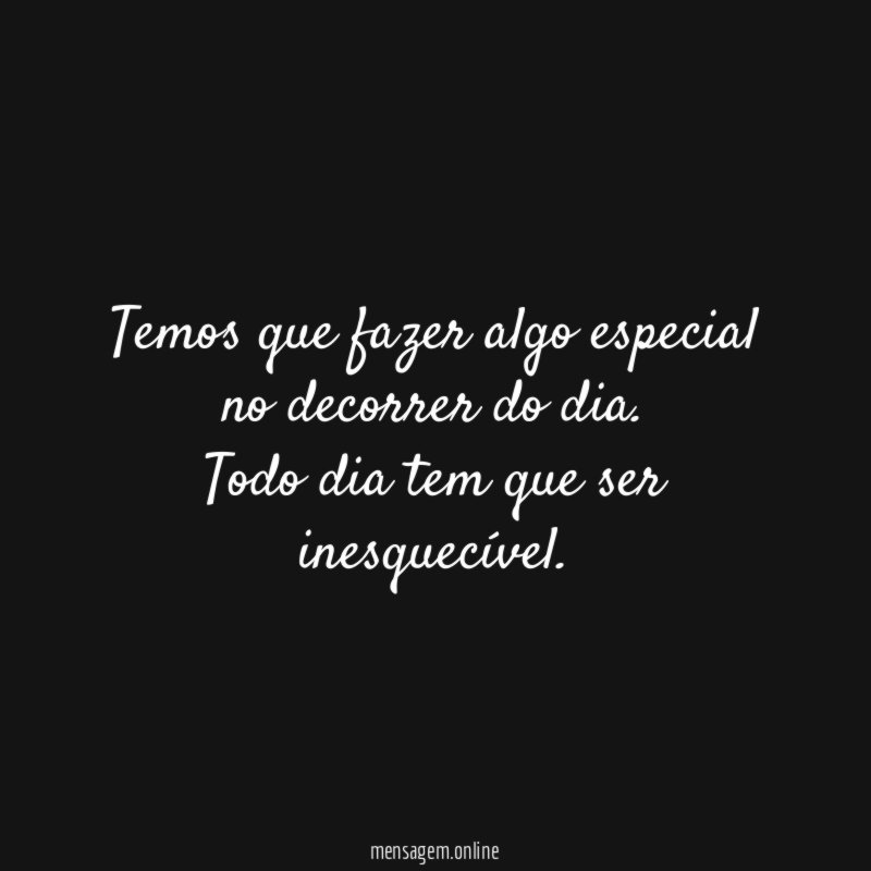 Temos que fazer algo especial no decorrer do dia