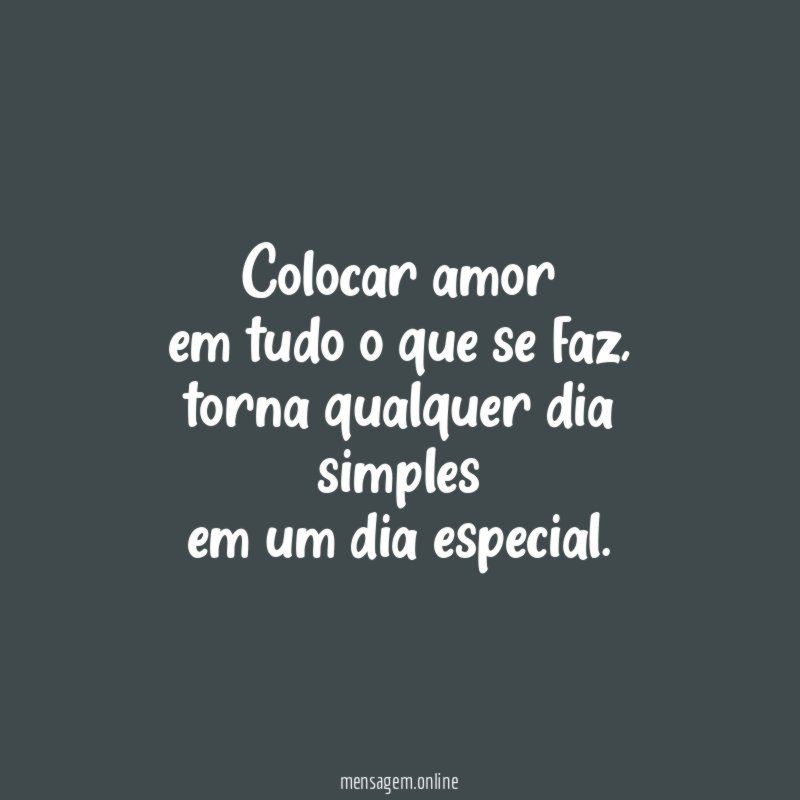 Colocar amor em tudo o que se faz