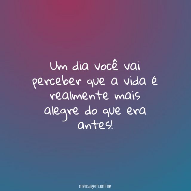 Um dia você vai perceber que a vida