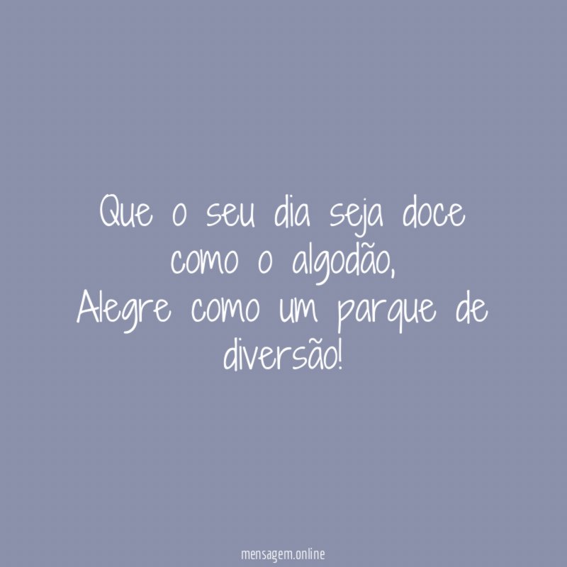 Que o seu dia seja doce como o algodão