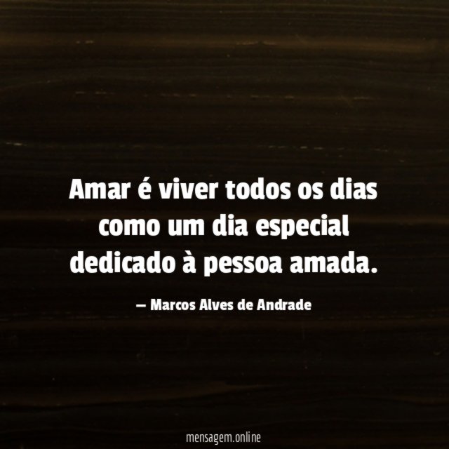 Amar é viver todos os dias como um dia especial dedicado à pessoa amada