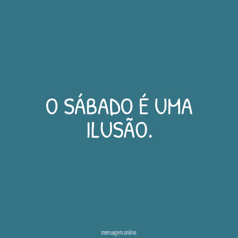 O sábado é uma ilusão