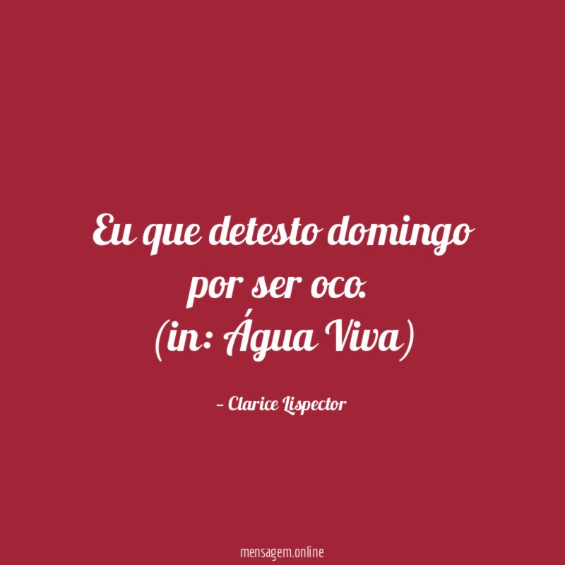 Eu que detesto domingo por ser oco.