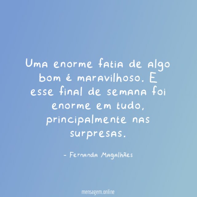 Uma enorme fatia de algo bom é maravilhoso