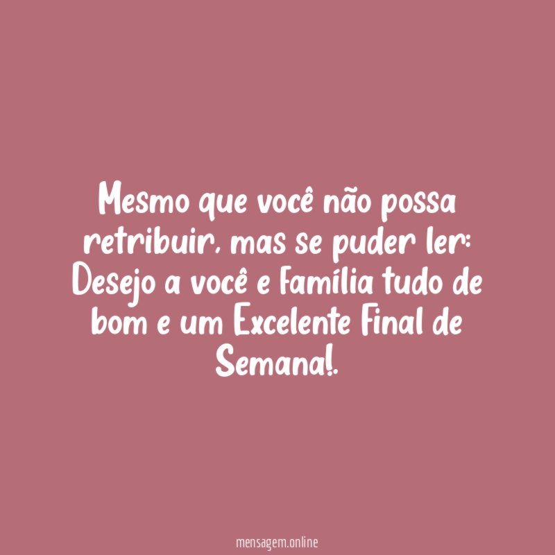 Mesmo que você não possa retribuir