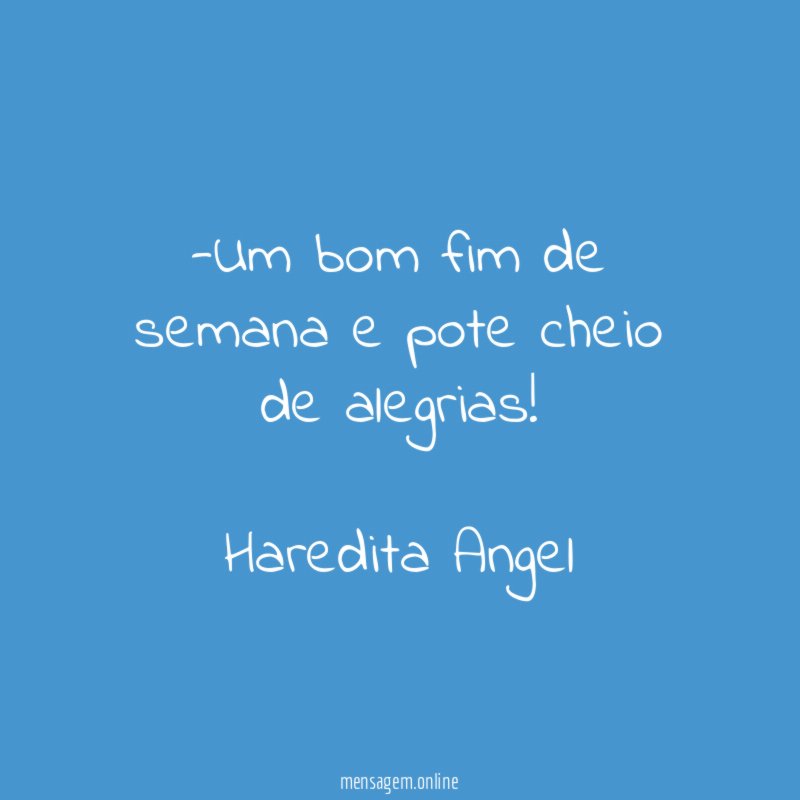 Um bom fim de semana e pote cheio de alegrias