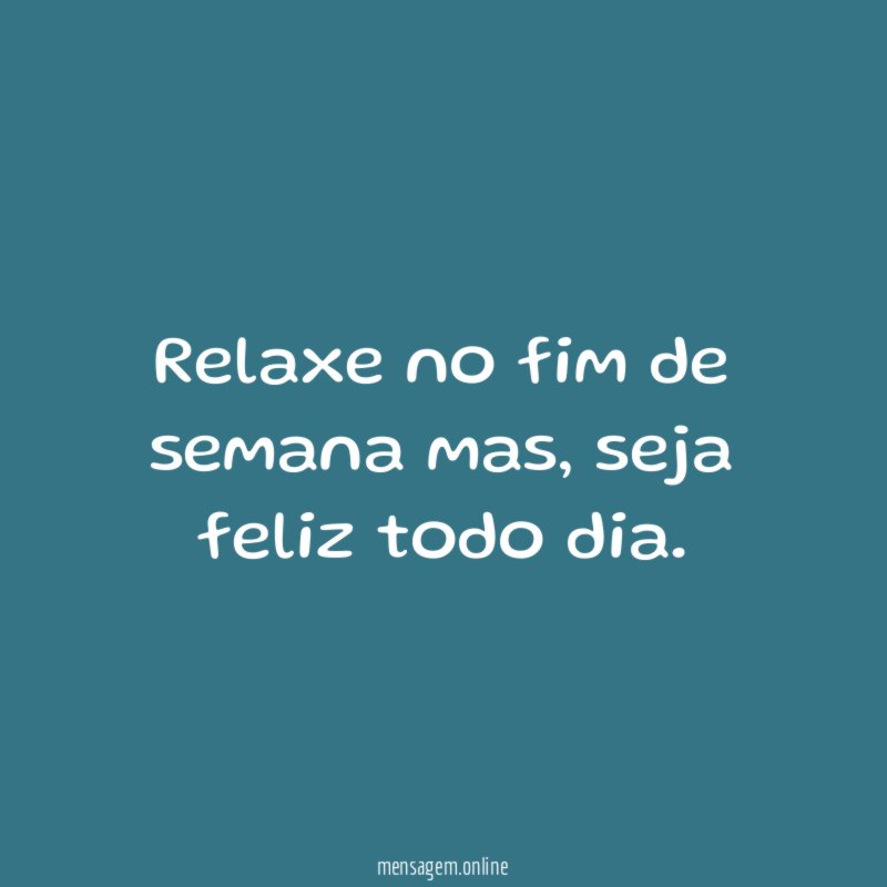 Relaxe no fim de semana mas