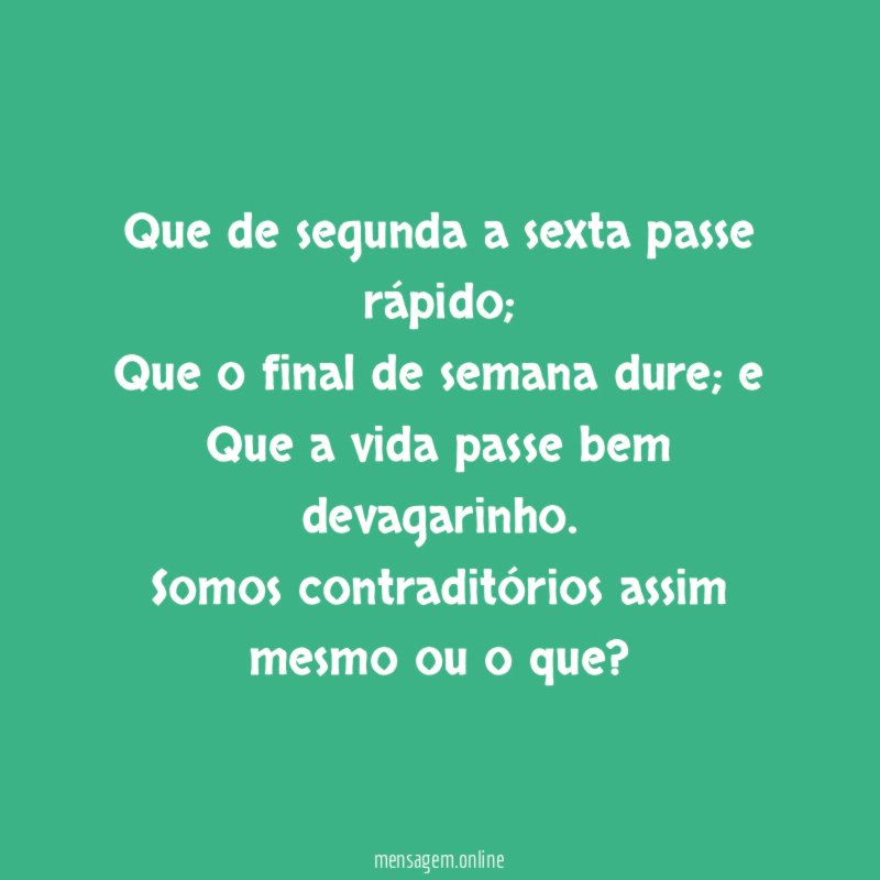 Que de segunda a sexta passe rápido