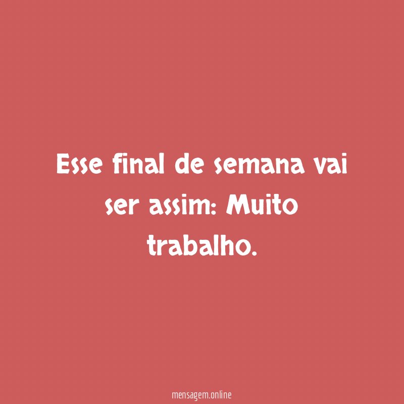 Esse final de semana vai ser assim
