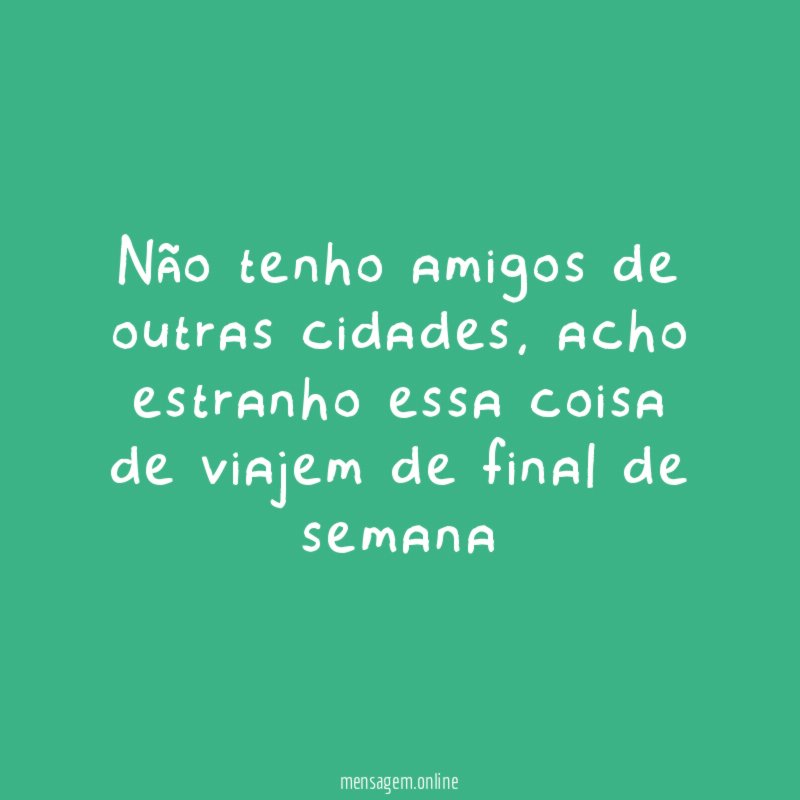 Não tenho amigos de outras cidades