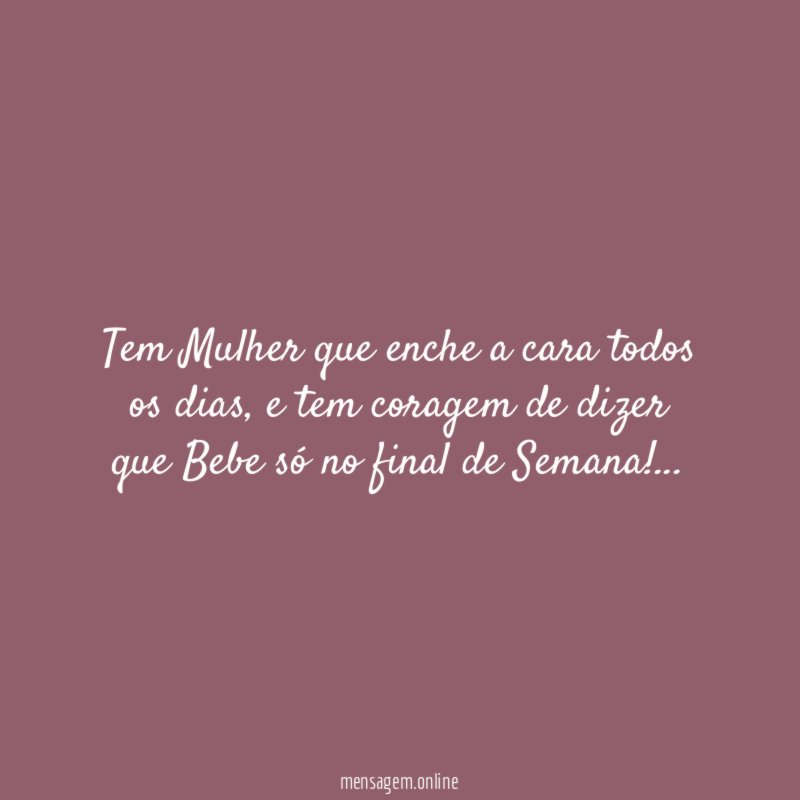 Tem Mulher que enche a cara todos os dias