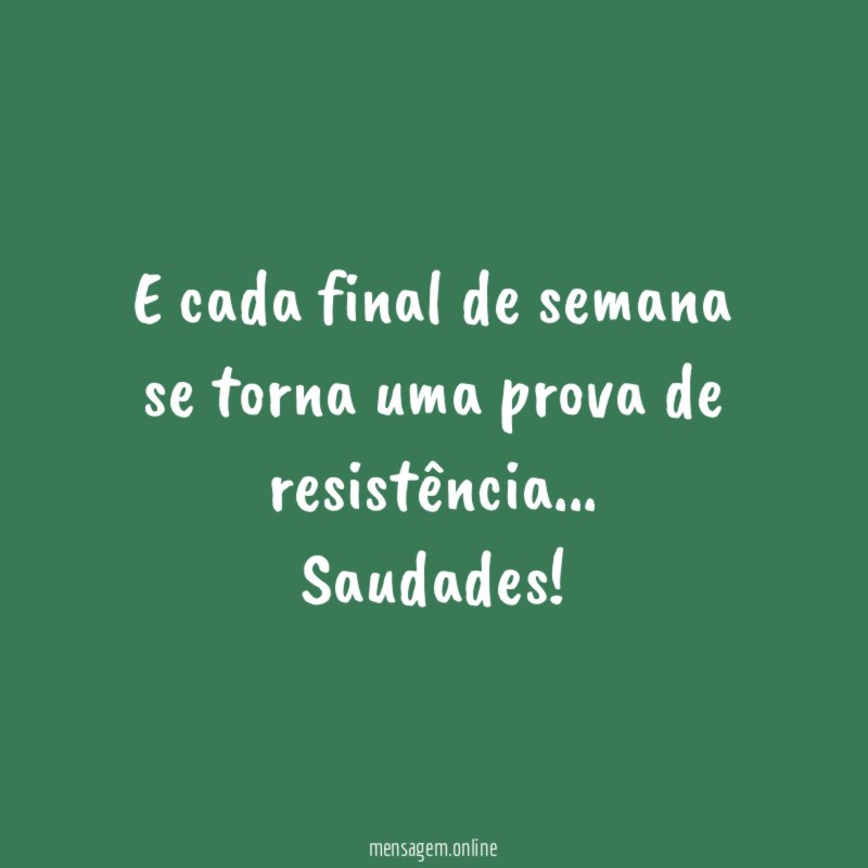 E cada final de semana se torna uma prova de resistência