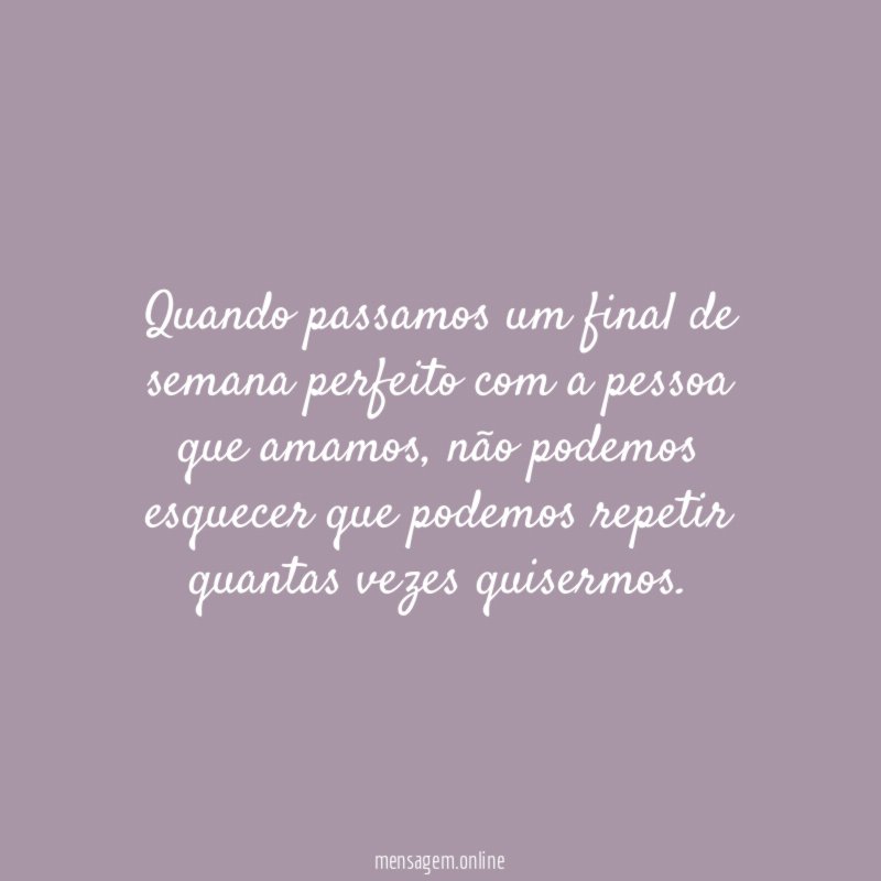 Quando passamos um final de semana perfeito com a pessoa que amamos