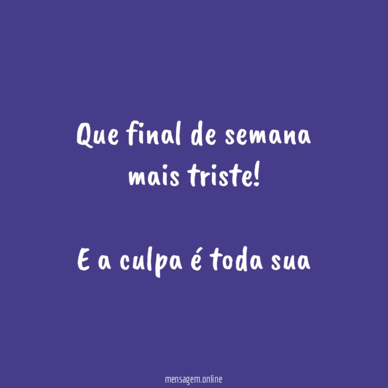 Que final de semana mais triste