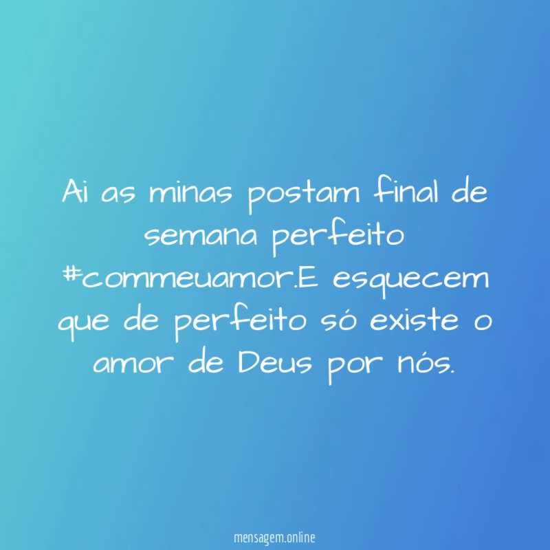 Ai as minas postam final de semana perfeito #commeuamor