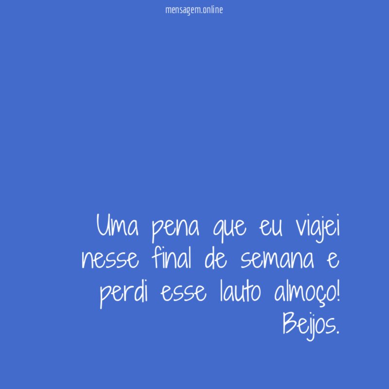 Uma pena que eu viajei nesse final de