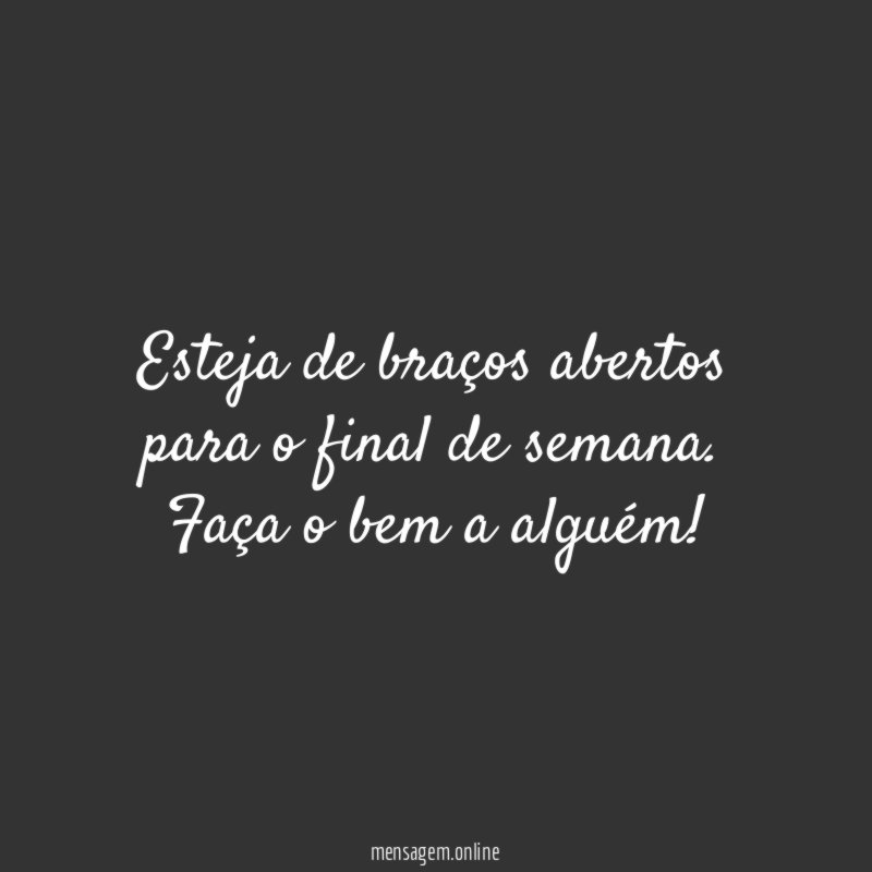 Esteja de braços abertos para o final de semana