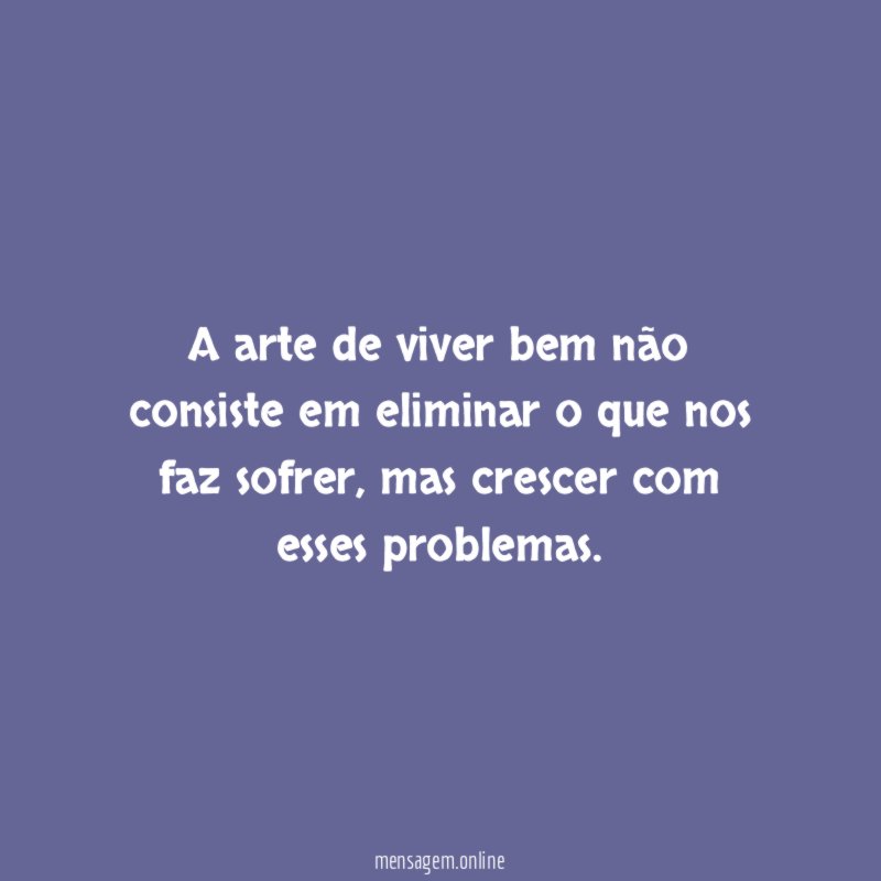 A arte de viver bem não consiste em