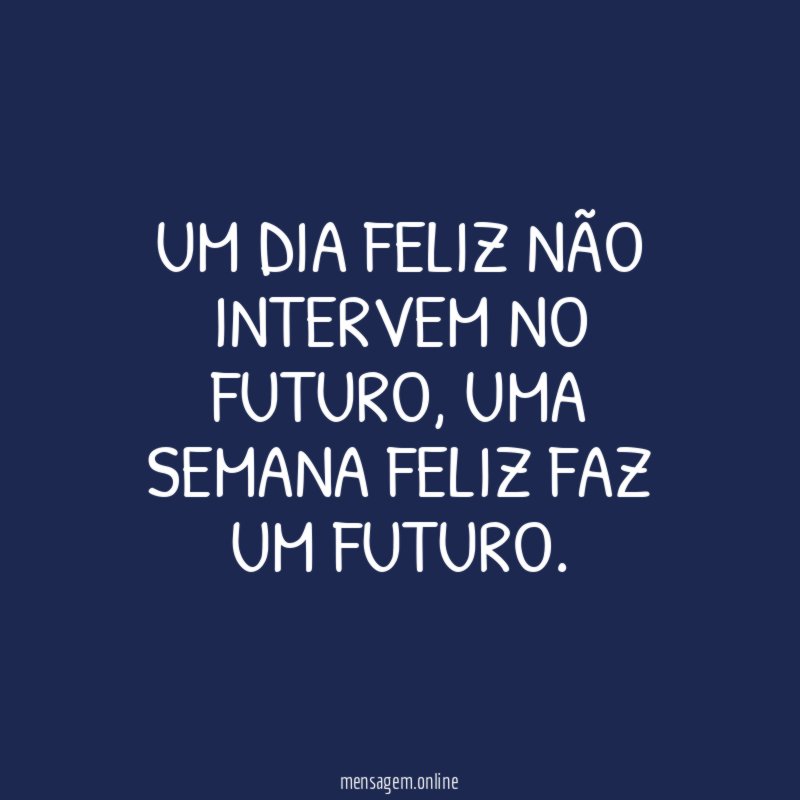 Um dia feliz não intervem no futuro
