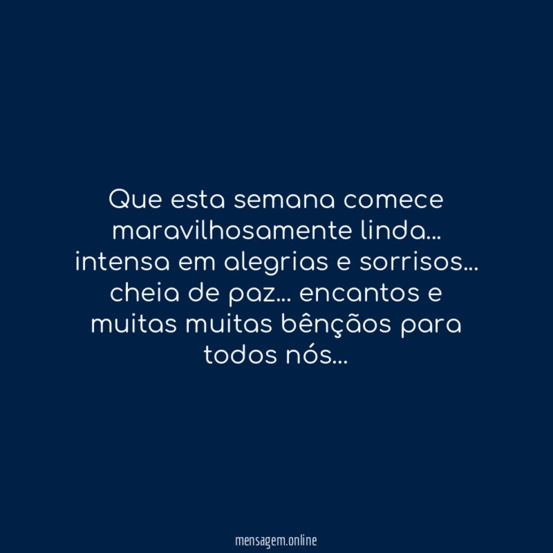 Que esta semana comece maravilhosamente linda