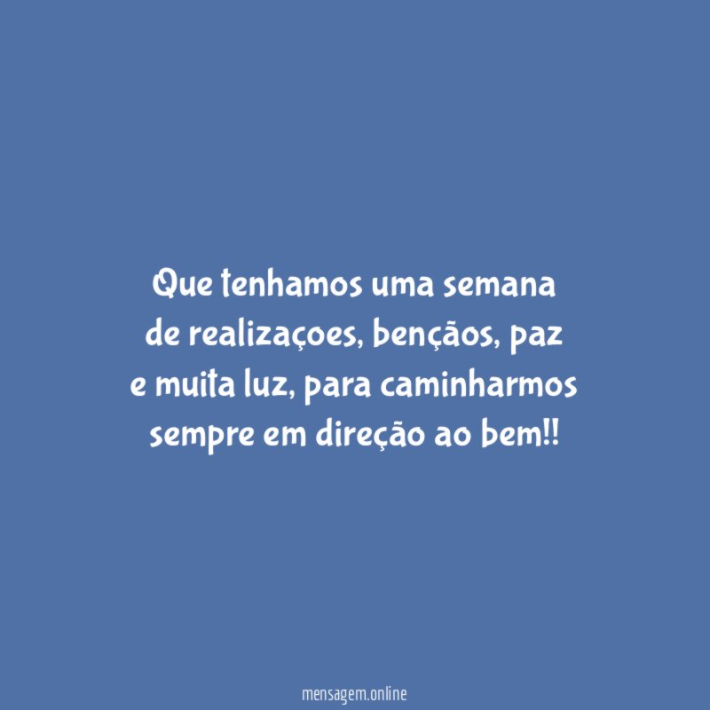 Que tenhamos uma semana de realizaçoes