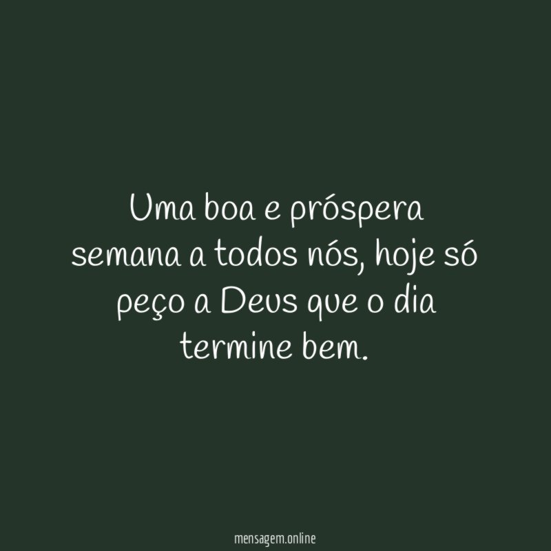 Uma boa e próspera semana a todos nós