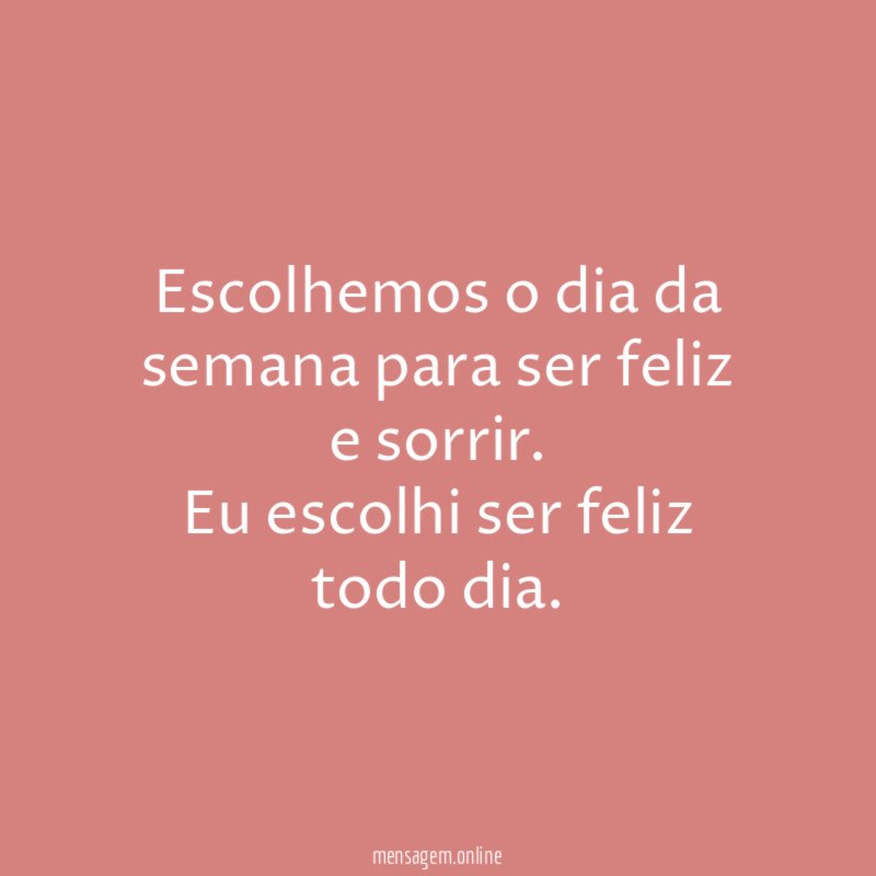 Escolhemos o dia da semana para ser feliz e sorrir