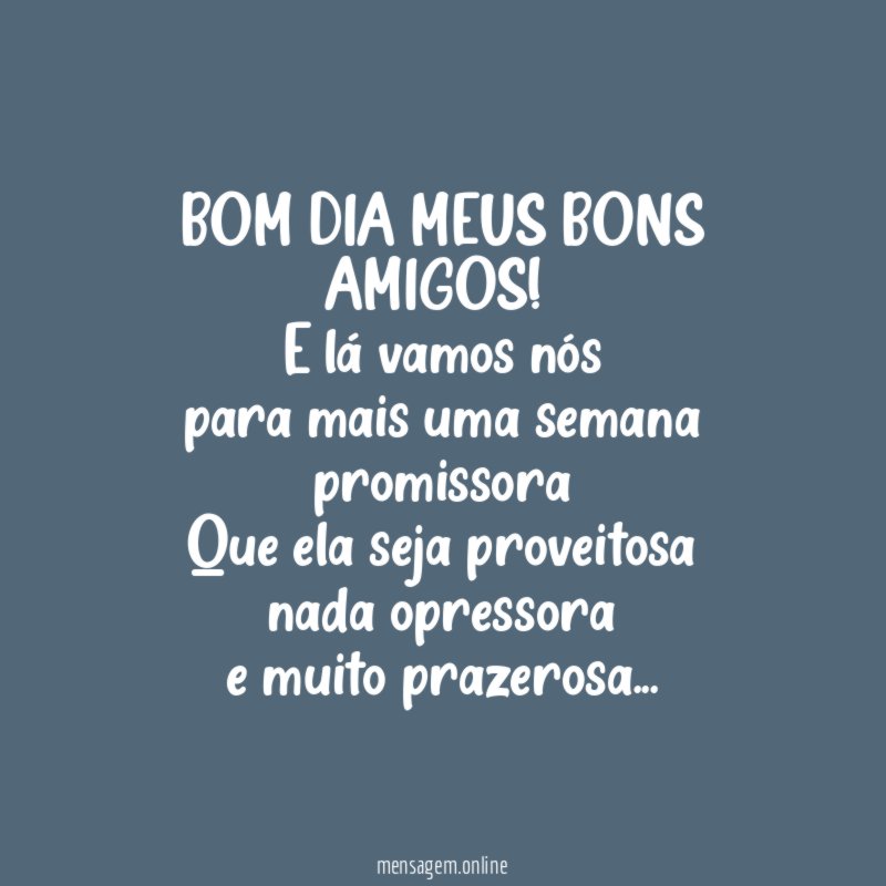 BOM DIA MEUS BONS AMIGOS!