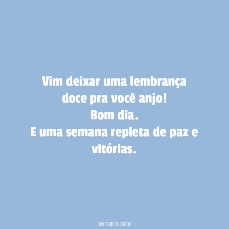 Vim deixar uma lembrança doce pra você anjo