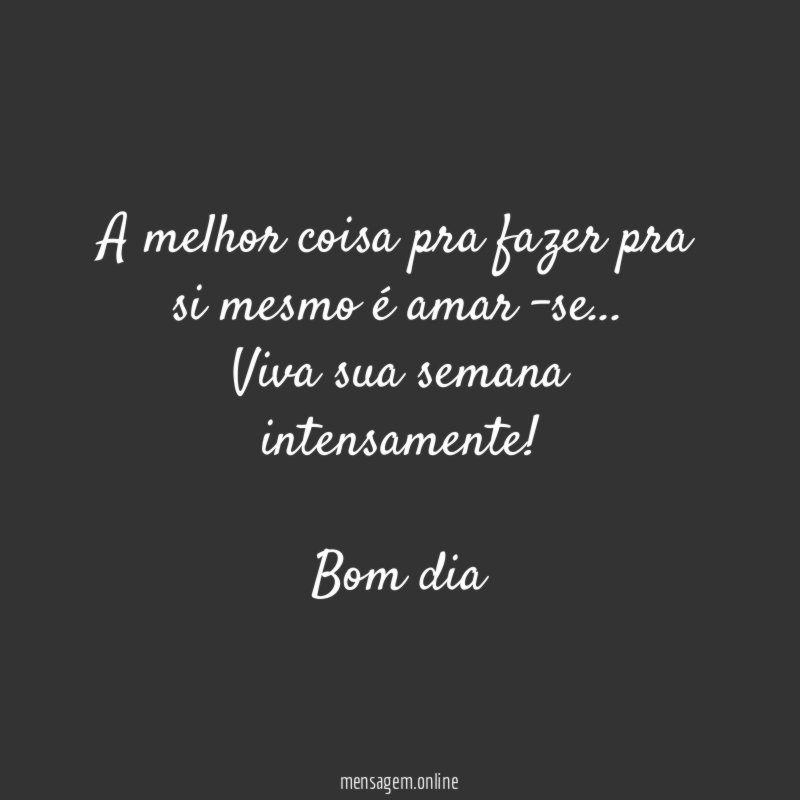 A melhor coisa pra fazer pra si mesmo é amar -se