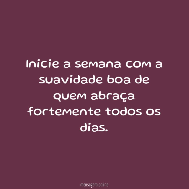 Inicie a semana com a suavidade boa de