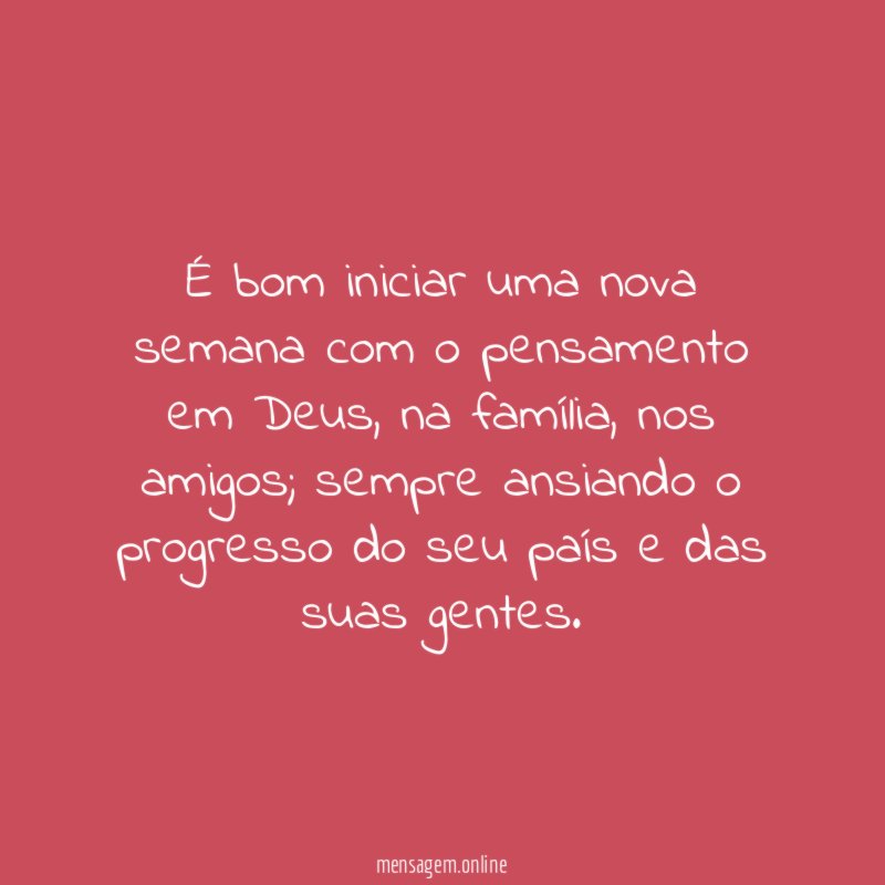 É bom iniciar uma nova semana com o pensamento em Deus
