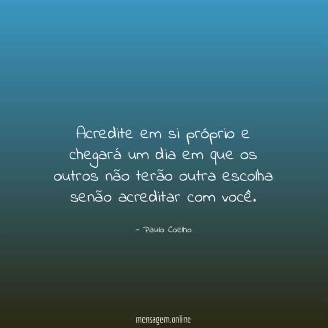 Acredite em si próprio e chegará um dia