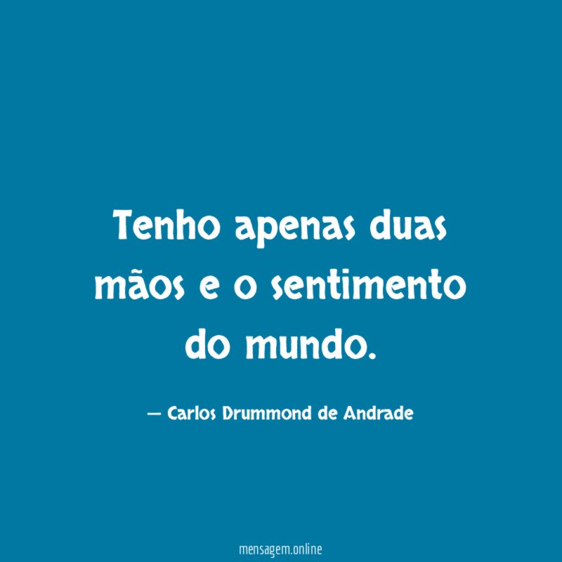 Tenho apenas duas mãos e o sentimento do mundo