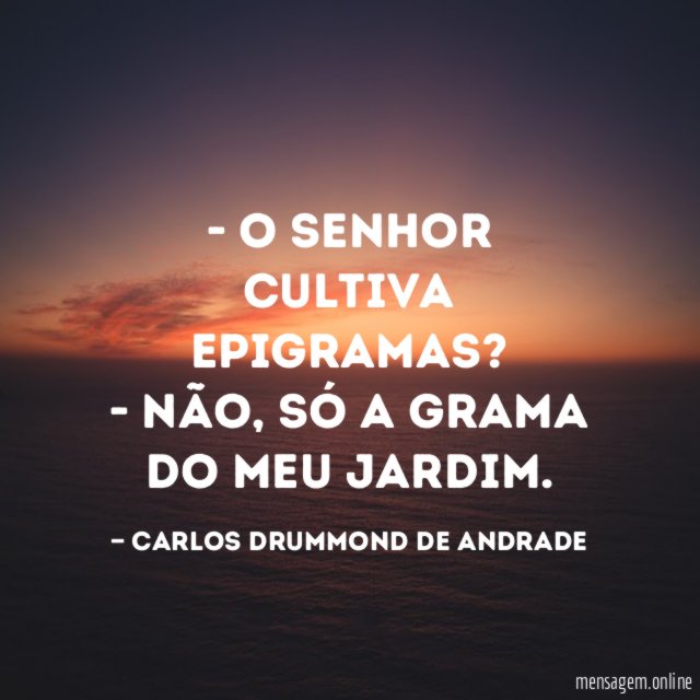 O senhor cultiva epigramas