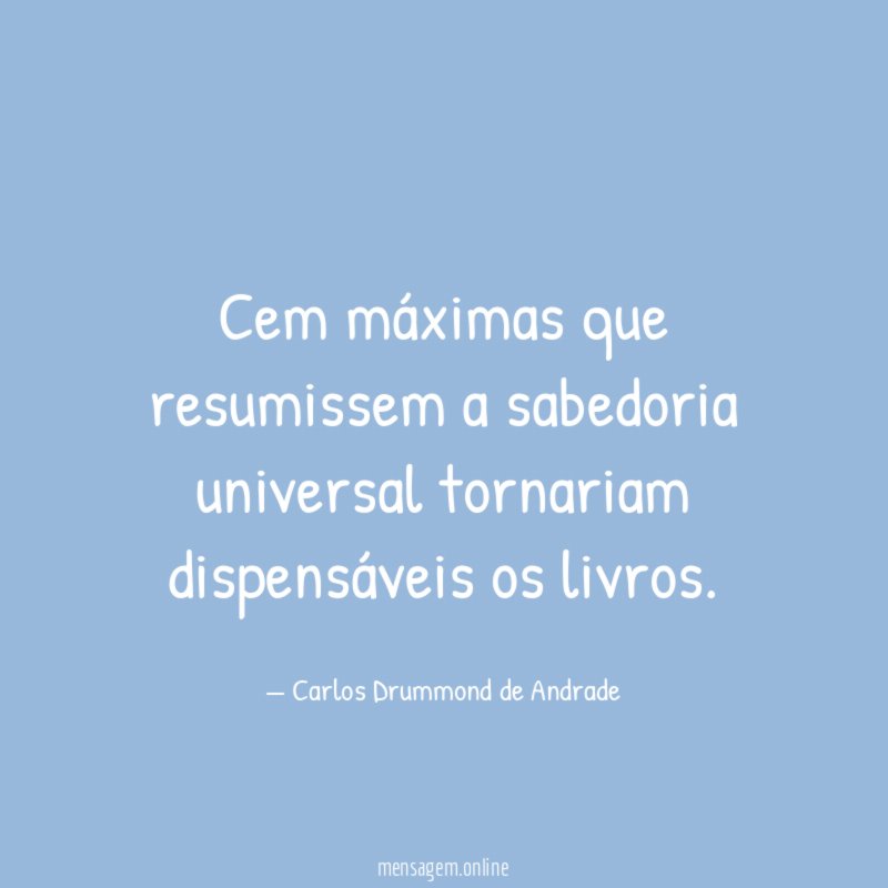Cem máximas que resumissem a sabedoria universal tornariam
