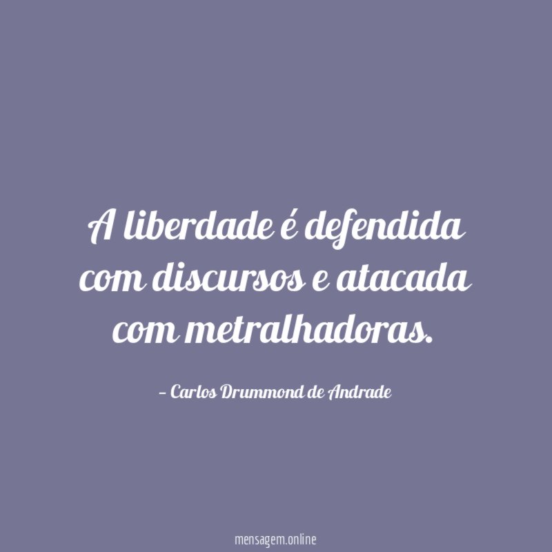 A liberdade é defendida com discursos e atacada com metralhadoras