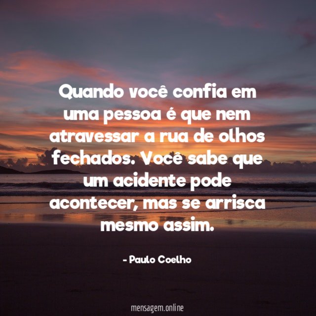 Quando você confia em uma pessoa é que