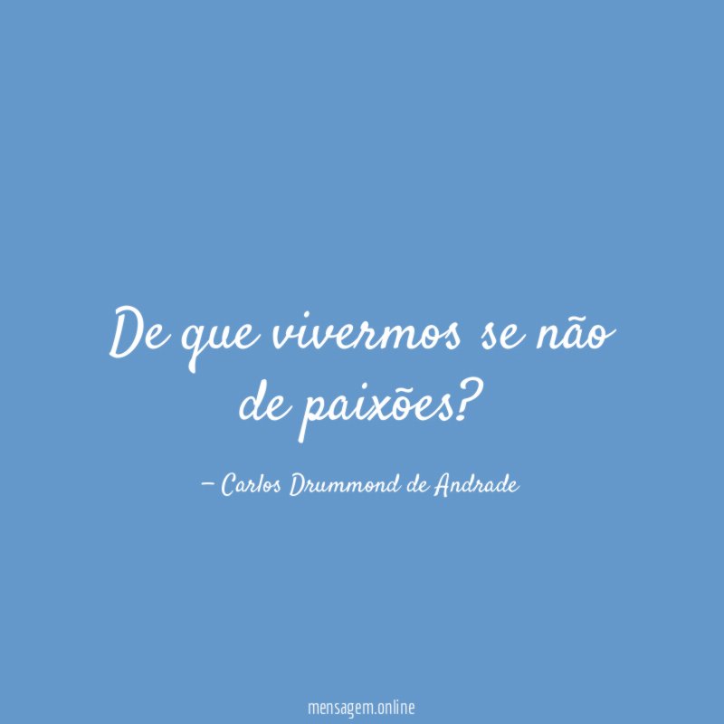 De que vivermos se não de paixões