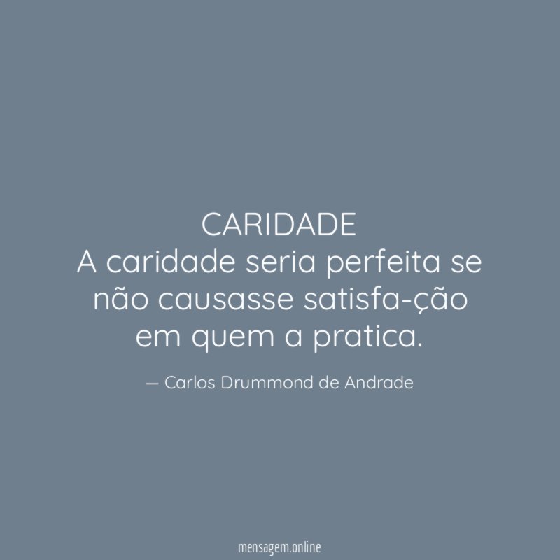 CARIDADE A caridade seria perfeita se não causasse satisfação