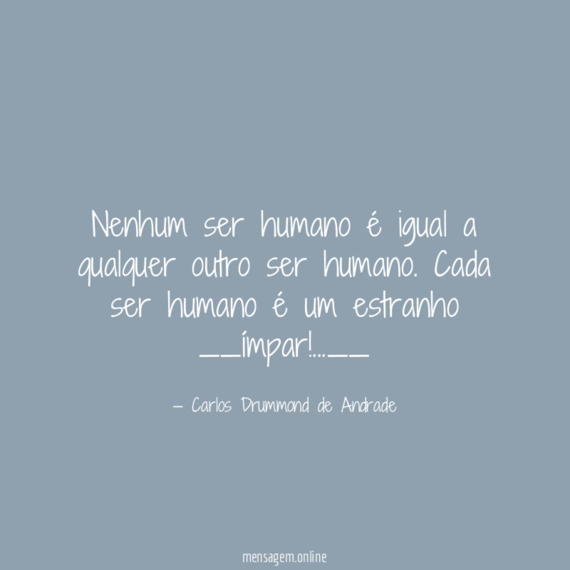 Nenhum ser humano é igual a qualquer outro ser humano