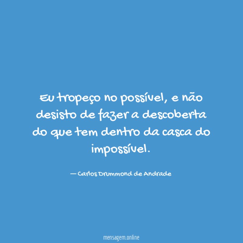 Eu tropeço no possível
