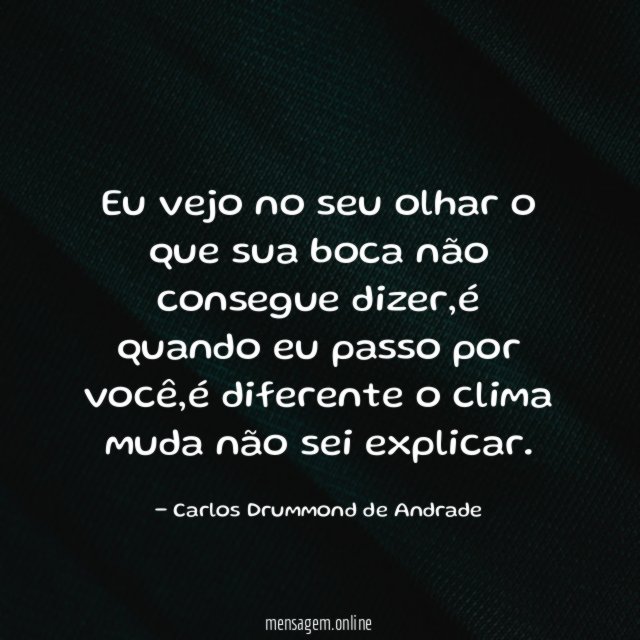 Eu vejo no seu olhar o que sua