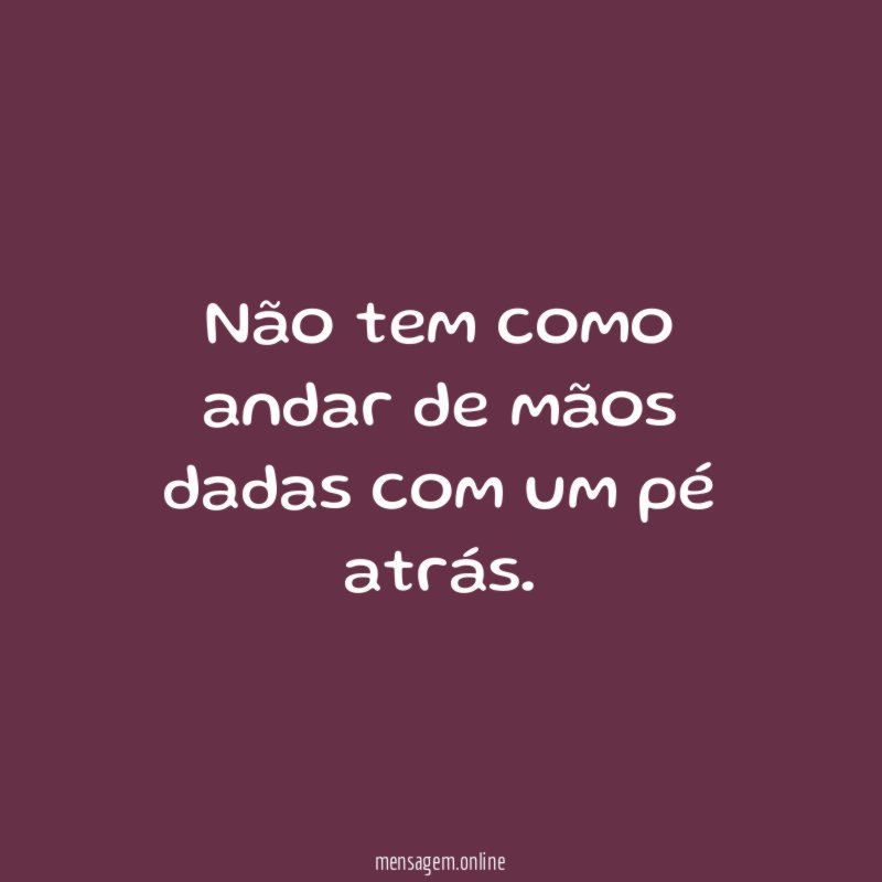 Não tem como andar de mãos dadas com