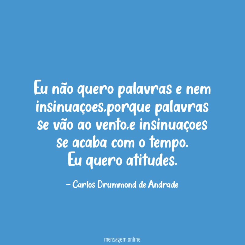 Eu não quero palavras e nem insinuaçoes